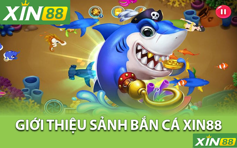 Giới thiệu sảnh bắn cá Xin88