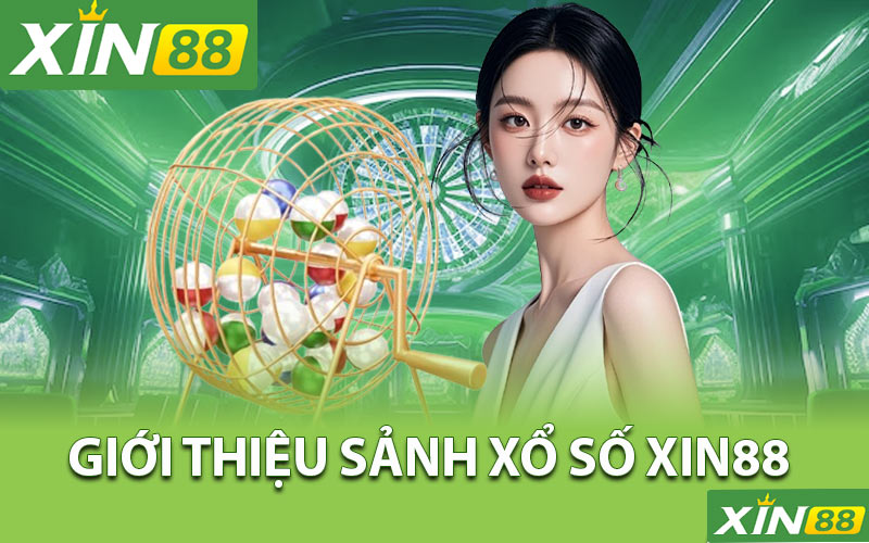 Giới thiệu sảnh xổ số Xin88